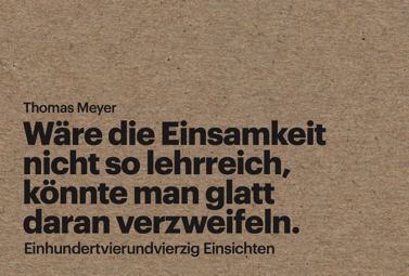 Wäre die Einsamkeit nicht so hilfreich, könnte man glatt daran verzweifeln